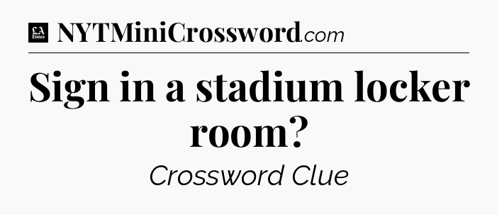 Sign in a stadium locker room - LA Times Crossword