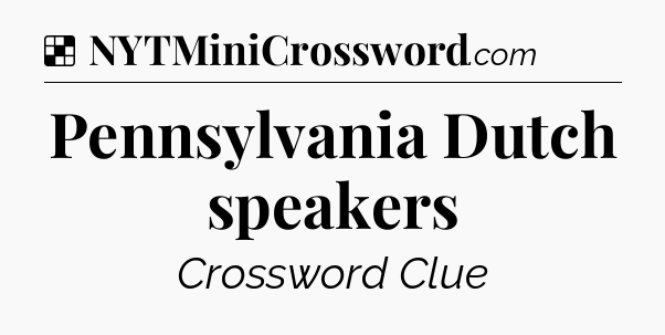 Solution: Pennsylvania Dutch speakers - NYT Crossword