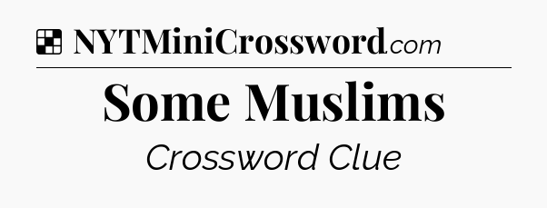 Solution: Some Muslims - NYT Crossword