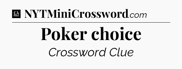 Poker choice - LA Times Crossword