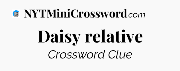 Daisy relative Crossword Clue
