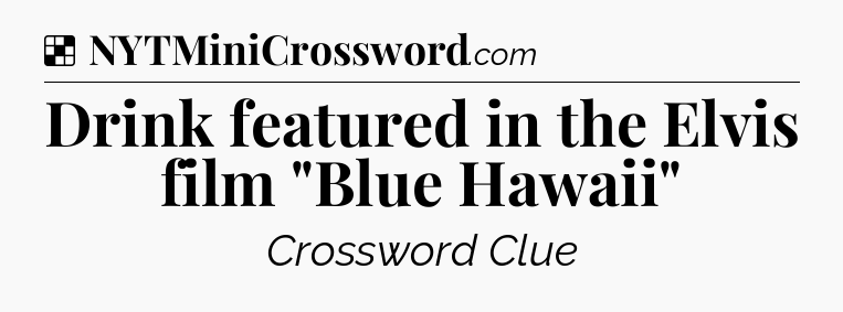 Solution: Drink featured in the Elvis film 