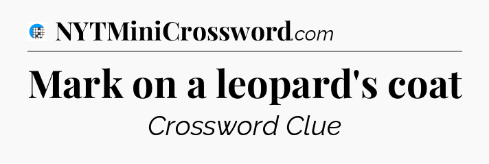 Mark on a leopard's coat Crossword Clue