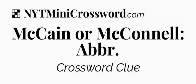 Solution: McCain or McConnell: Abbr - NYT Crossword