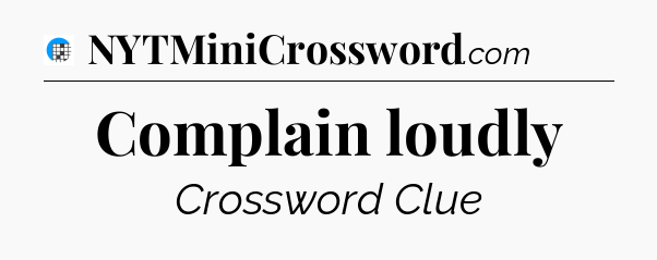 Complain loudly Crossword Clue