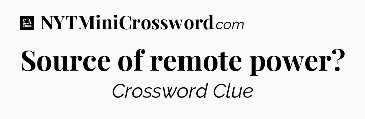 Source of remote power - LA Times Crossword