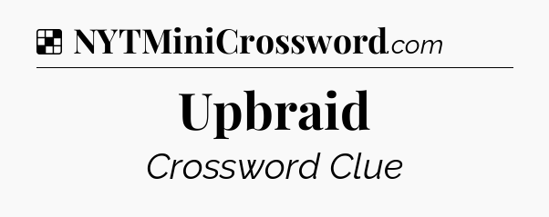 Solution: Upbraid - NYT Crossword