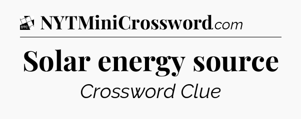 Solar energy source - Daily Themed Classic Crossword