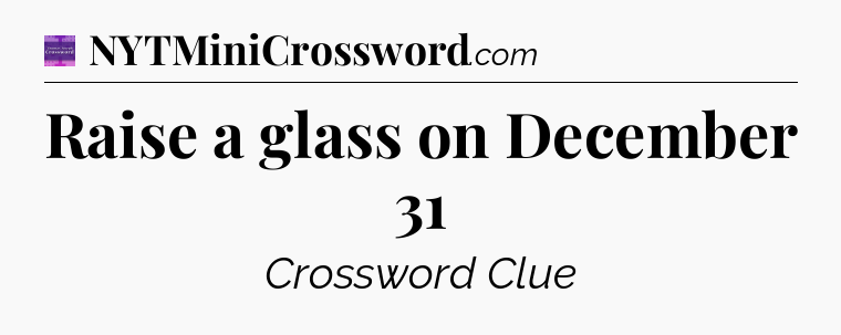 Raise a glass on December 31 - Thomas Joseph Crossword