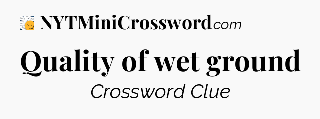 Quality of wet ground - 7 Little Words
