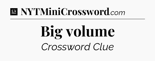Big volume - LA Times Crossword
