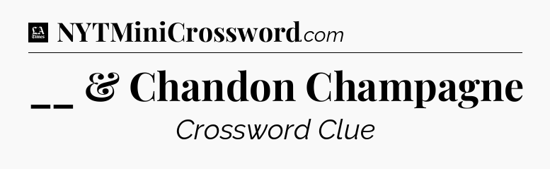 __ & Chandon Champagne - LA Times Crossword