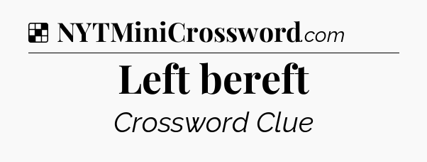 Solution: Left bereft - NYT Crossword