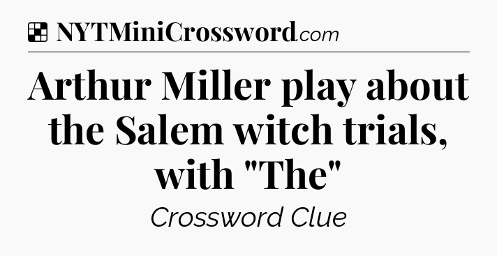 Solution: Arthur Miller play about the Salem witch trials, with 