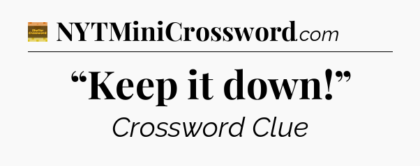 “Keep it down!” - Eugene Sheffer Crossword
