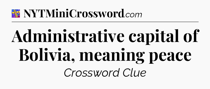 Administrative capital of Bolivia, meaning peace Codycross