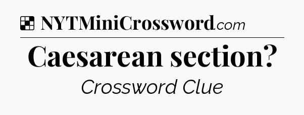 Solution: Caesarean section - NYT Crossword