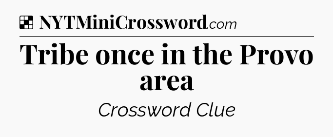 Solution: Tribe once in the Provo area - NYT Crossword