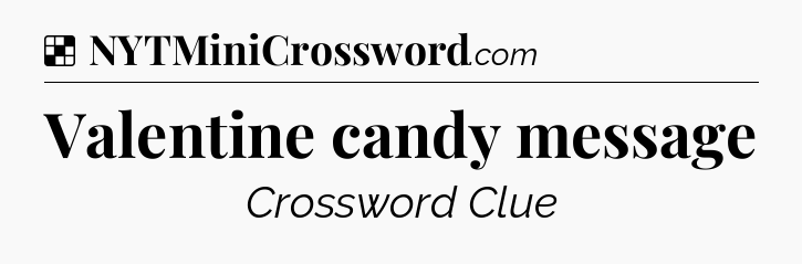 Solution: Valentine candy message - NYT Crossword