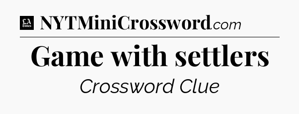 Game with settlers - LA Times Crossword