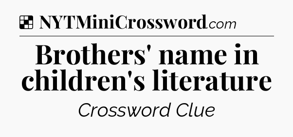 Solution: Brothers' name in children's literature - NYT Crossword
