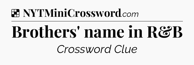 Solution: Brothers' name in R&B - NYT Crossword