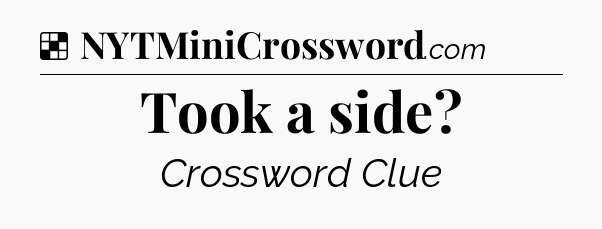 Solution: Took a side - NYT Crossword