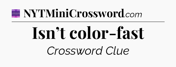 Isn’t color-fast - Thomas Joseph Crossword