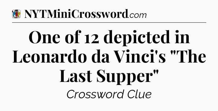 One of 12 depicted in Leonardo da Vinci's 