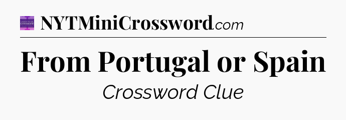 From Portugal or Spain - Thomas Joseph Crossword
