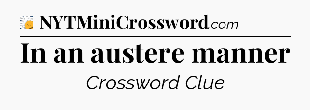 In an austere manner - 7 Little Words