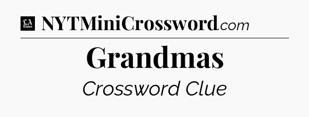 Grandmas - LA Times Crossword