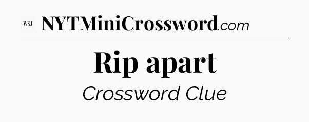 Rip apart - WSJ Crossword