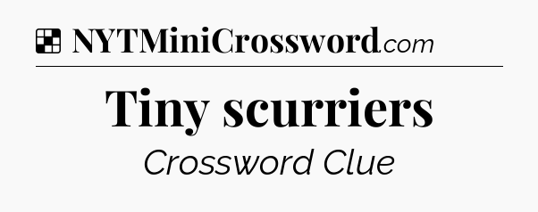 Solution: Tiny scurriers - NYT Crossword
