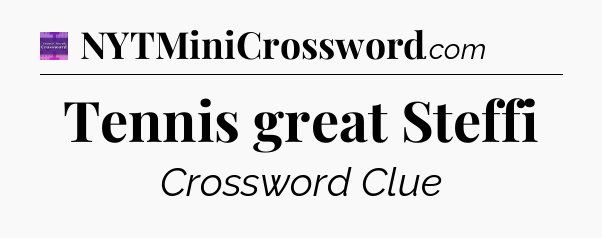 Tennis great Steffi - Thomas Joseph Crossword