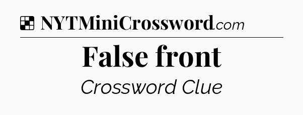 Solution: False front - NYT Crossword