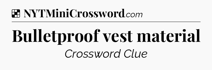 Solution: Bulletproof vest material - NYT Crossword