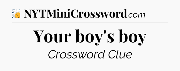 Your boy's boy - 7 Little Words