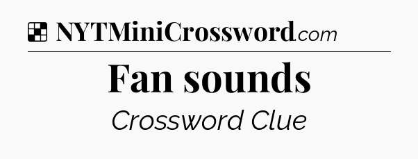 Solution: Fan sounds - NYT Crossword