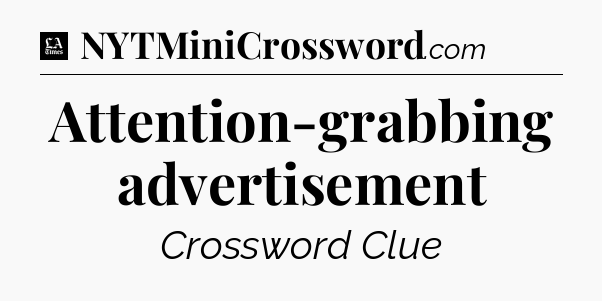 Attention-grabbing advertisement - LA Times Crossword
