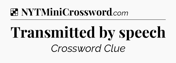 Solution: Transmitted by speech - NYT Crossword