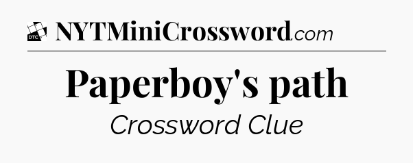 Paperboy's path - Daily Themed Mini Crossword
