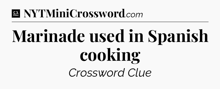 Marinade used in Spanish cooking - LA Times Crossword