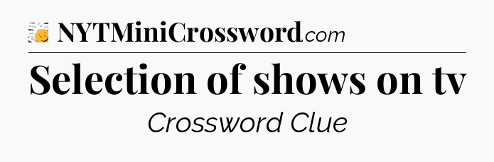 Selection of shows on tv - 7 Little Words