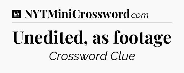 Unedited, as footage - LA Times Crossword