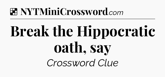 Break the Hippocratic oath, say NYT Crossword