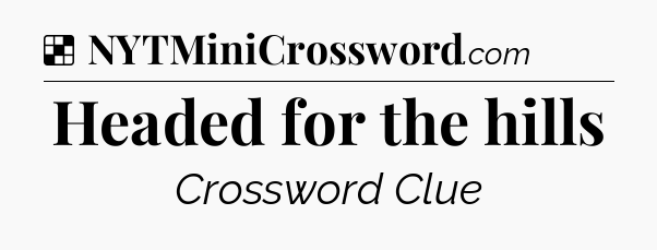 Solution: Headed for the hills - NYT Crossword