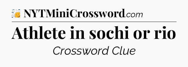 Athlete in sochi or rio - 7 Little Words