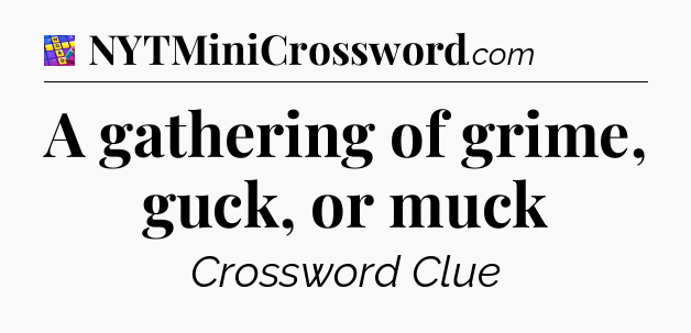 A gathering of grime, guck, or muck Codycross