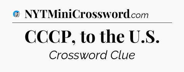 CCCP, to the U.S Crossword Clue